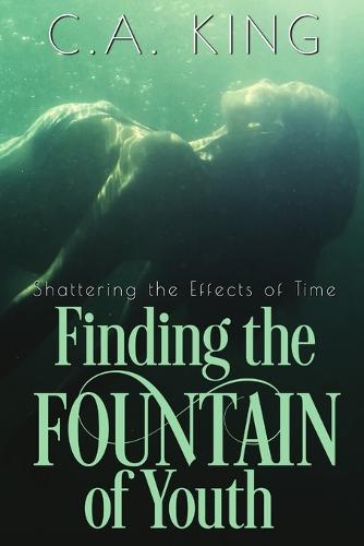 Shattering the Effects of Time: Finding the Fountain of Youth (Paperback)