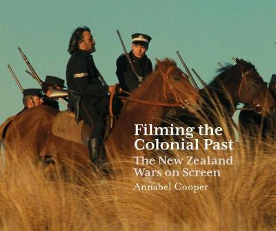 Filming the Colonial Past: The New Zealand Wars on Screen (Paperback)