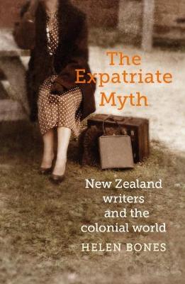 The Expatriate Myth: New Zealand writers and the colonial world (Paperback)