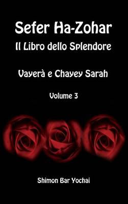 Sefer Ha-Zohar: Il Libro Dello Splendore - Vayera' E Chayey Sarah - Volume 3 (Hardback)