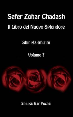 Sefer Zohar Chadash: Il Libro del Nuovo Splendore - Shir Ha-Shirim - Volume 7 (Hardback)