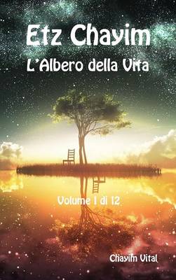 Etz Chayim - L'Albero Della Vita - Vol. 1 Di 12 Chayim Vital (Hardback)