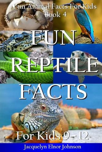 Fun Reptile Facts for Kids 9-12 - Fun Animal Facts for Kids 4 (Paperback)