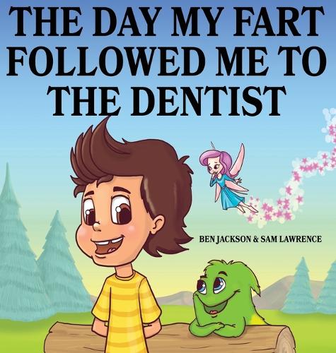 The Day My Fart Followed Me To The Dentist - My Little Fart 5 (Hardback)