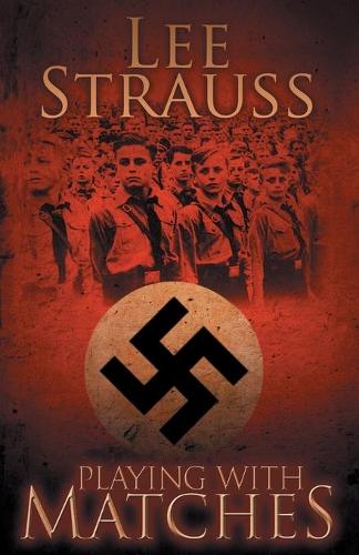 Playing with Matches: Coming of Age in Hitler's Germany (a Ww2 Novel) (Paperback)