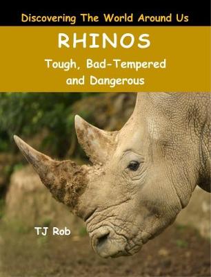 Rhinos: Tough, Bad Tempered and Dangerous (Age 6 and Above) - Discovering the World Around Us (Paperback)