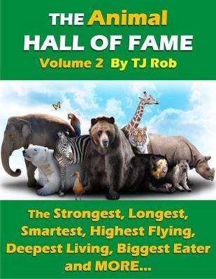 The Animal Hall of Fame - Volume 2: The Strongest, Longest, Smartest, Highest Flying, Deepest Living, Biggest Eater and More... (Age 6 and Above) - Animal Feats and Records (Paperback)