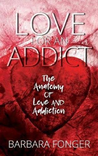 Love For An Addict: The Anatomy Of Love And Addiction (Paperback)
