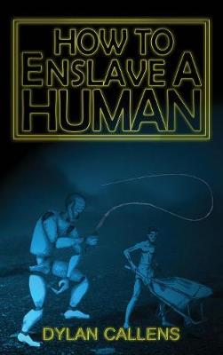 How to Enslave a Human (Hardback)