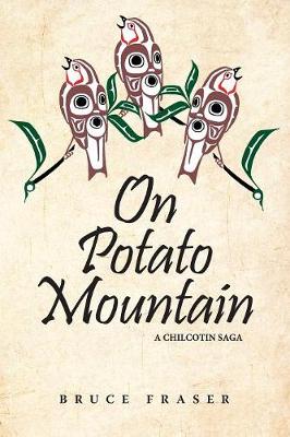 On Potato Mountain: A Chilcotin Saga - Chilcotin Saga 1 (Paperback)