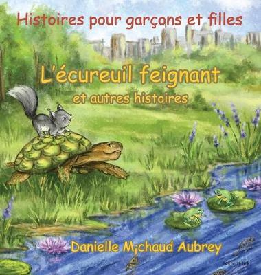 L'ecureuil feignant et autres histoires: Histoires pour garcons et filles - Une Promenade Dans Le Vent 1 (Hardback)
