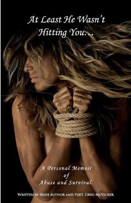 At Least He Wasn't Hitting You...: A Personal Memoir of Abuse and Survival. (Paperback)