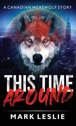This Time Around: A Canadian Werewolf in New York Story - Canadian Werewolf (Hardback)