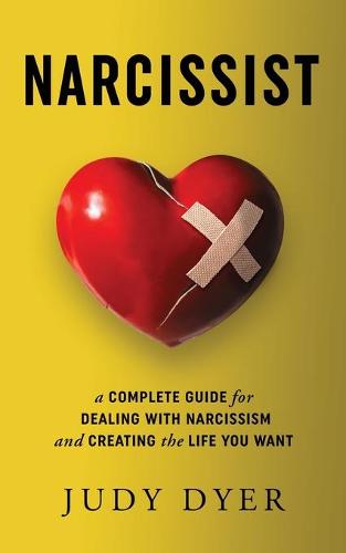 Narcissist: A Complete Guide for Dealing with Narcissism and Creating the Life You Want (Paperback)