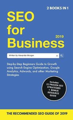 SEO for Business 2019 & Blogging for Profit 2019: Beginners Guide to Search Engine Optimization, Google Analytics & Growth Marketing Strategies + How To Start A Blog, Make Money Online & Earn Passive Income. (Hardback)