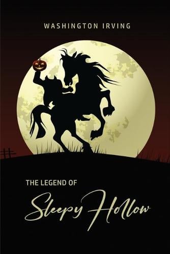 Washington Irving The Legend Of Sleepy Hollow The Legend of Sleepy Hollow by Washington Irving | Waterstones