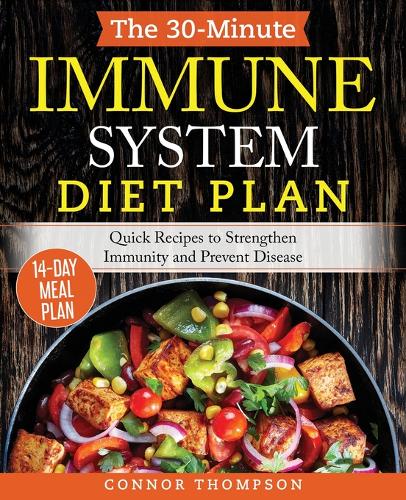 The 30-Minute Immune System Diet Plan: Quick Recipes to Strengthen Immunity and Prevent Disease (Paperback)