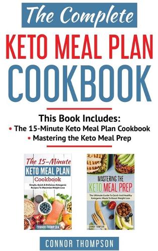 The Complete Keto Meal Plan Cookbook: Includes The 15-Minute Keto Meal Plan Cookbook & Mastering the Keto Meal Prep (Hardback)