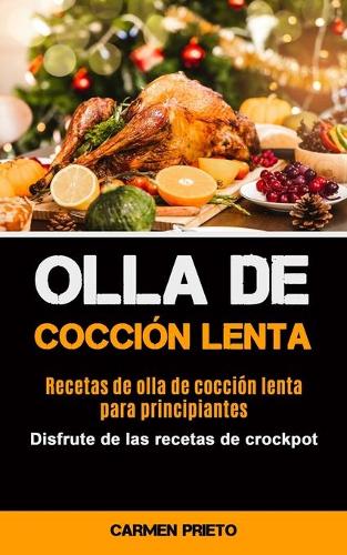 Olla De Coccion Lenta: Recetas de olla de coccion lenta para principiantes (Disfrute de las recetas de crockpot) (Paperback)