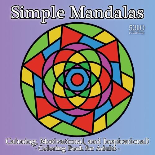 Simple Mandalas - Calming, Motivational, and Inspirational!: Coloring Book for Adults (Paperback)