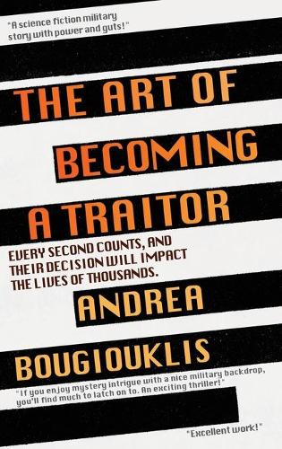 The Art of Becoming a Traitor: Every second counts, and their decision will impact the lives of thousands (Hardback)