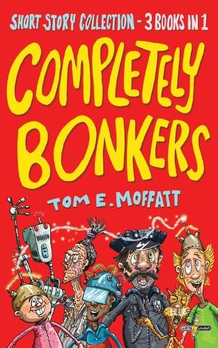 Completely Bonkers: A 3-in-1 Collection of Hilarious Short Stories - Bonkers Short Stories (Paperback)