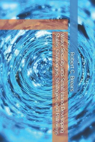 Water Security and Small Island Developing States by Robert C Brears ...