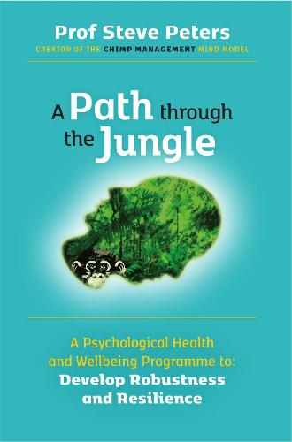 A Path through the Jungle: A Psychological Health and Wellbeing Programme to Develop Robustness and Resilience - A Psychological Health and Wellbeing Programme to Develop Robustness and Resilience (Paperback)