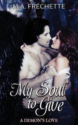 My Soul to Give: A Demon's Love book 1 - A Demon's Love 1 (Hardback)