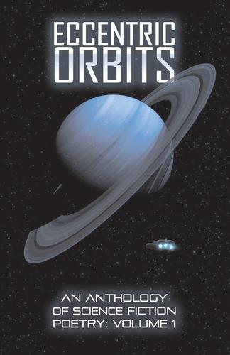 Eccentric Orbits: An Anthology Of Science Fiction Poetry - Volume 1 - Eccentric Orbits 1 (Paperback)