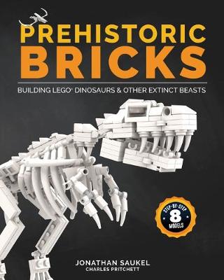 Prehistoric Bricks: Building LEGO Dinosaurs & Other Extinct Beasts (Paperback)