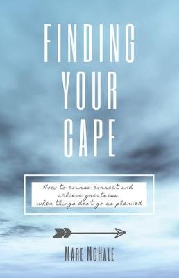 Finding Your Cape: How to Course Correct and Achieve Greatness When Things Don't Go As Planned (Paperback)
