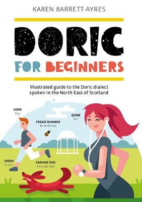 Doric For Beginners: Illustrated guide to the Doric dialect spoken in North East Scotland (Paperback)