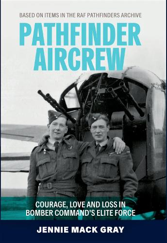 Pathfinder Aircrew: Courage, Love and Loss in Bomber Command's Elite Force (Hardback)