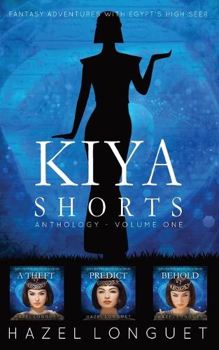 Kiya Shorts Anthology - Volume One: Fantasy Adventures with Egypt's High Seer - Kiya Shorts (Paperback)