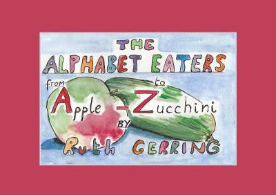 The Alphabet Eaters: From Apple to Zucchini (Paperback)