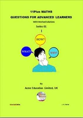 11Plus MATHS QUESTIONS FOR ADVANCED LEARNERS with Worked Solutions: Series 01 - 11Plus MATHS QUESTIONS FOR ADVANCED LEARNERS with Worked Solutions 01 (Paperback)