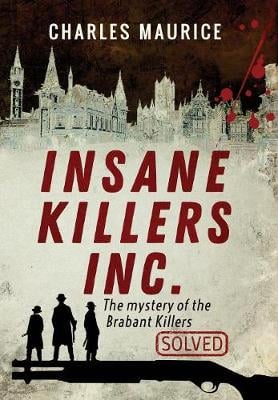 Insane Killers Inc.: The Mystery of the Brabant Killers - Solved! (Hardback)