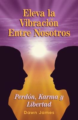 Eleva La Vibracion Entre Nosotros: Perdon, Karma Y Libertad (Paperback)