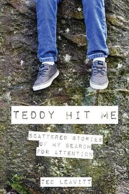 Teddy Hit Me: Scattered Stories of My Search for Attention (Paperback)