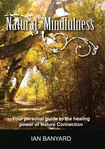 Natural Mindfulness 2018: Your personal guide to the healing power of Nature Connection (Paperback)