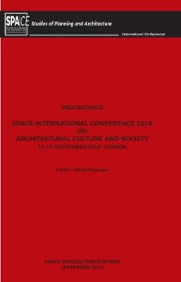 Proceedings - SPACE International Conference 2018 on Architectural Culture and Society: 14-15 September 2018, London (Paperback)