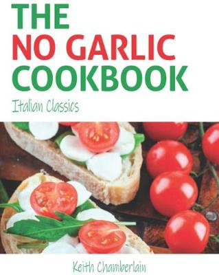 The No Garlic Cookbook: Italian Classics (Paperback)