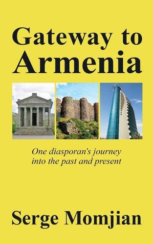 Gateway to Armenia: One Diasporan's Journey Into the Past and Present (Paperback)