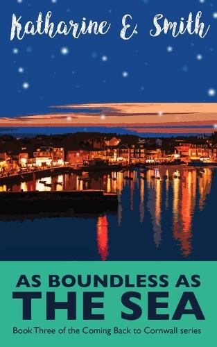 As Boundless as the Sea: Book Three of the Coming Back to Cornwall series - Coming Back to Cornwall 3 (Paperback)