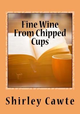Fine Wine From Chipped Cups (Paperback)