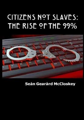 Citizens Not Slaves: The Rise of the 99% (Hardback)