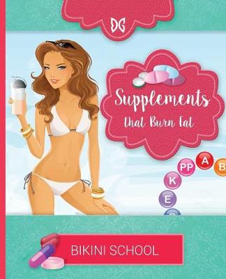 Bikini Model Prep School: Book 6: Fat Burning Supplements (Paperback)