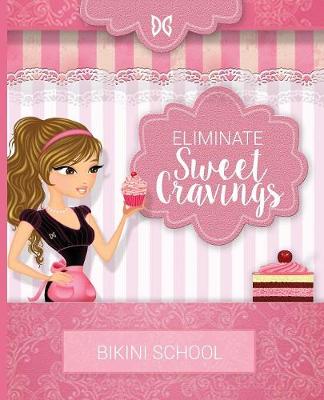 Bikini Model Prep School: Book 7: Eliminate Sweet Cravings (Paperback)