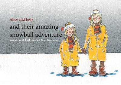 Alice and Judy and their amazing snowball adventure - The Alice and Judy adventures 1 (Paperback)